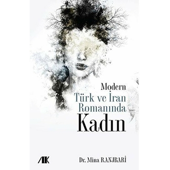 Modern Türk Ve Iran Romanında Kadın - Kolektif