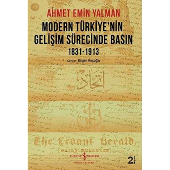 Modern Türkiye’nin Gelişim Sürecinde Basın 1831-1913 Ahmet Emin Yalman