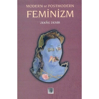 Modern Ve Postmodern Feminizm Zekiye Demir