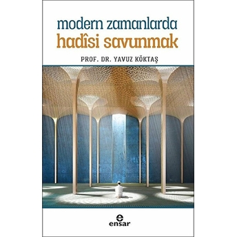 Modern Zamanlarda Hadisi Savunmak Yavuz Köktaş