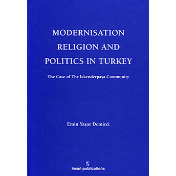 Modernisation Religion And Politics In Turkey: The Case Of Iskenderpaşa Community