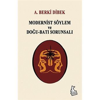 Modernist Söylem Ve Doğu-Batı Sorunsalı A. Berki Dibek