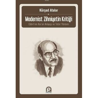 Modernist Zihniyetin Kritiği; Cabiri'nin Kur'an Anlayışı Ve Tefsir Yöntemicabiri'nin Kur'an Anlayışı Ve Tefsir Yöntemi