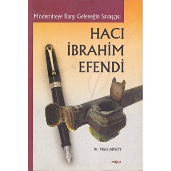 Moderniteye Karşı Geleneğin Savaşçısı Hacı Ibrahim Efendi Sacide Uslu