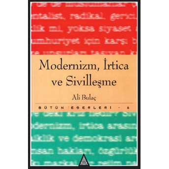 Modernizm, Irtica Ve Sivilleşme Bütün Eserleri 6 Ali Bulaç