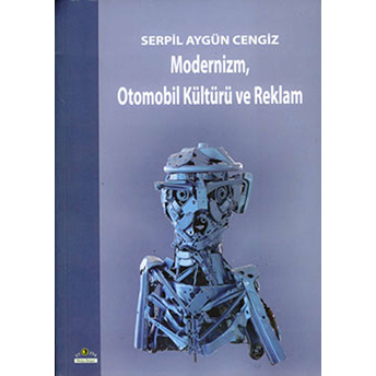 Modernizm, Otomobil Kültürü Ve Reklam Serpil Aygün Cengiz