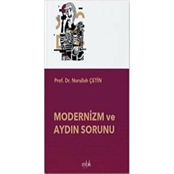 Modernizm Ve Aydın Sorunu - Nurullah Çetin