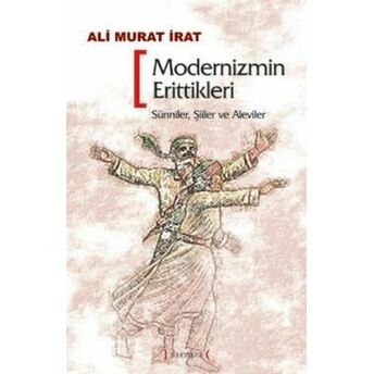 Modernizmin Erittikleri Sünniler, Şiiler, Aleviler Ali Murat Irat