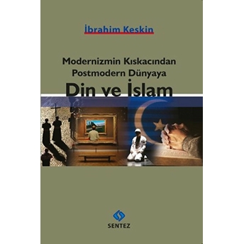 Modernizmin Kıskacından Postmodern Dünyaya Din Ve Islam Ibrahim Keskin