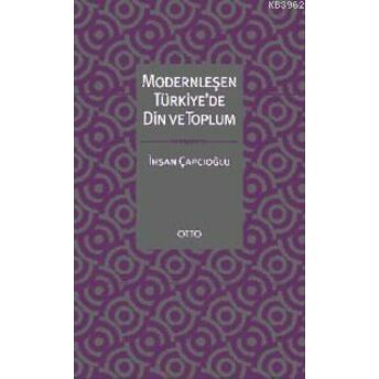 Modernleşen Türkiye'de Din Ve Toplum Ihsan Çapçıoğlu