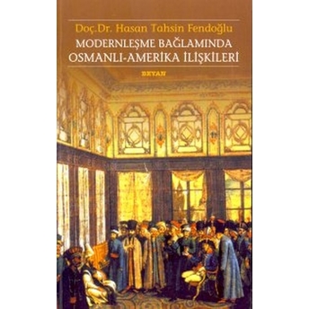 Modernleşme Bağlamında Osmanlı-Amerika Ilişkileri 1786 - 1929 Hasan Tahsin Fendoğlu