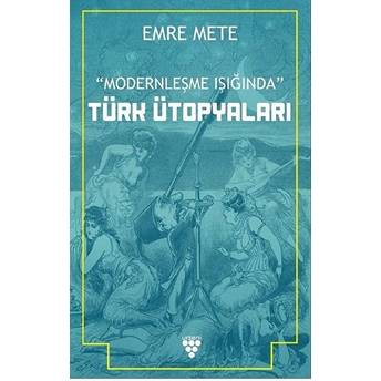 Modernleşme Işığında Türk Ütopyaları Emre Mete