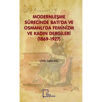 Modernleşme Sürecinde Batı'da Ve Osmanlı'da Feminizm Ve Kadın Dergileri (1869-1927)