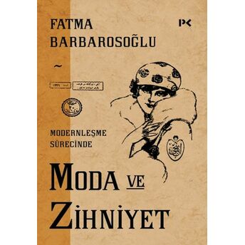 Modernleşme Sürecinde Moda Ve Zihniyet Fatma Barbarosoğlu