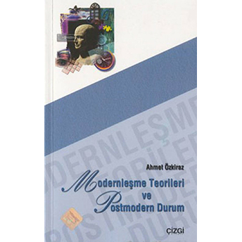 Modernleşme Teorileri Ve Postmodern Durum Ahmet Özkiraz