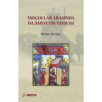 Moğollar Arasında Islamiyetin Yayılışı - Ihsan Arslan