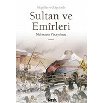 Moğolların Gölgesinde Sultan Ve Emirleri Muhterem Yüceyılmaz