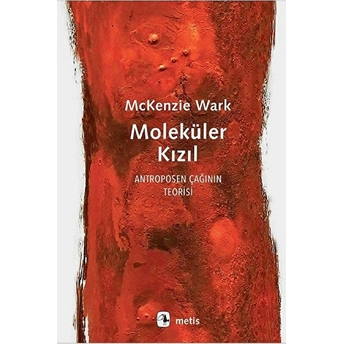 Moleküler Kızıl - Antroposen Çağının Teorisi Mckenzie Wark