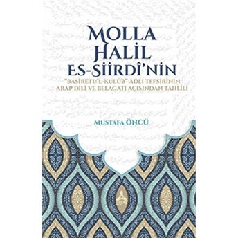 Molla Halil Es-Siirdi’nin Basiretu’l-Kulub Adli Tefsirinin Arap Dili Ve Belagatı Açısından Tahlili Mustafa Öncü