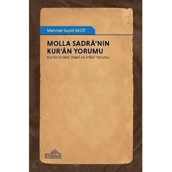 Molla Sadra’nın Kur’an Yorumu - Kur’an’ın Akli, Nakli Ve Irfani Yorumu Mehmet Seyid Gecit