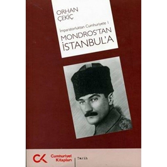 Mondros’tan Istanbul’a Orhan Çekiç