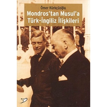 Mondros’tan Musul’a Türk-Ingiliz Ilişkileri Ömer Kürkçüoğlu