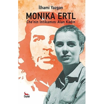 Monika Ertl - Che’nin Intikamını Alan Kadın - Ilhami Yazgan