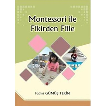 Montessori Ile Fikirden Fiile Fatma Gümüş Tekin