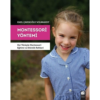 Montessori Yöntemi - Her Yönüyle Montessori Eğitimi Ve Etkinlik Rehberi Emel Çakıroğlu Wilbrandt