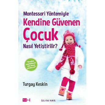 Montessori Yöntemiyle Kendine Güvenen Çocuk Nasıl Yetiştirilir? Turgay Keskin