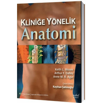 Moore Kliniğe Yönelik Anatomi - Kayıhan Şahinoğlu Kayıhan Şahinoğlu