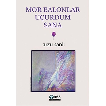 Mor Balonlar Uçurdum Sana Arzu Sanlı