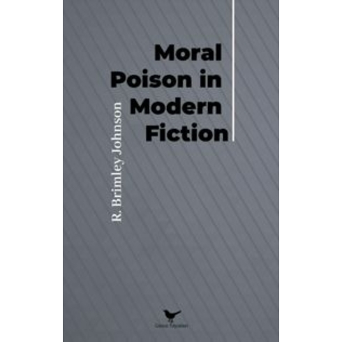 Moral Poison In Modern Fiction R. Brinley Johnson