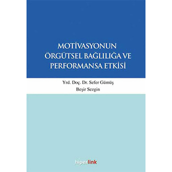 Motivasyonun Örgütsel Bağlılığa Ve Performansa Etkisi Sefer Gümüş