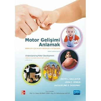 Motor Gelişimi Anlamak Bebekler, Çocuklar, Ergenler, Yetişkinler David L. Gallahue