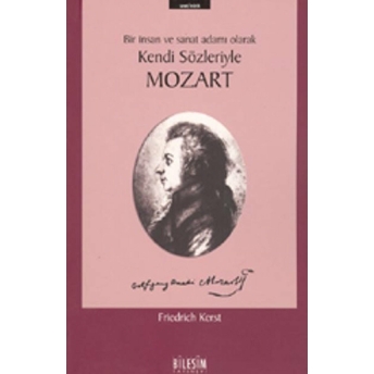 Mozart Bir Insan Ve Sanat Adamı Olarak Kendi Sözleriyle Friedrich Kerst