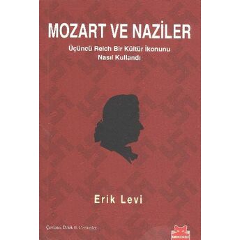 Mozart Ve Naziler Üçüncü Reich Bir Kültür Ikonunu Nasıl Kullandı Erik Levi