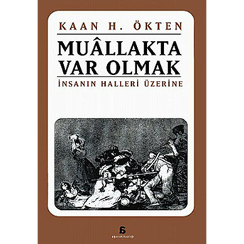 Muallakta Var Olmak/Insanın Halleri Üzerine Kaan H. Ökten