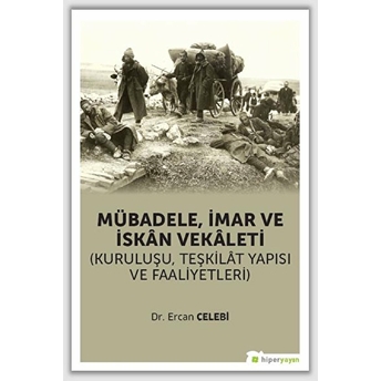 Mübadele, Imar Ve Iskân Vekâleti (Kuruluşu, Teşkilât Yapısı Ve Faaliyetleri) Ercan Çelebi