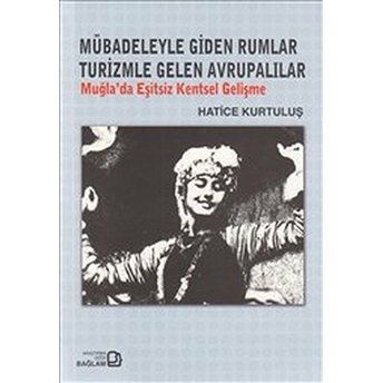 Mübadeleyle Giden Rumlar Turizmle Gelen Avrupalılar Hatice Kurtuluş