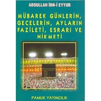 Mübarek, Günlerin, Gecelerin, Ayların Fazileti, Esrarı Ve Hikmeti (Üç Aylar-003/P16) Abdullah Ibni Eyyub