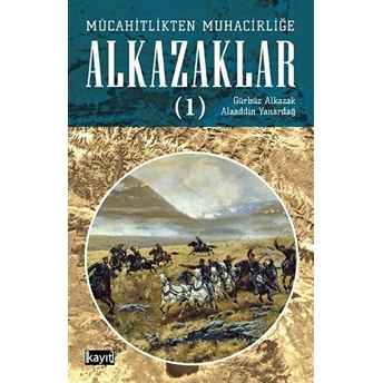 Mücahitlikten Muhacirliğe Alkazaklar 1 Alaaddin Yanardağ, Gürbüz Alkazak