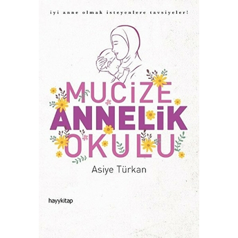 Mucize Annelik Okulu - Iyi Anne Olmak Isteyenlere Tavsiyeler! Asiye Türkan