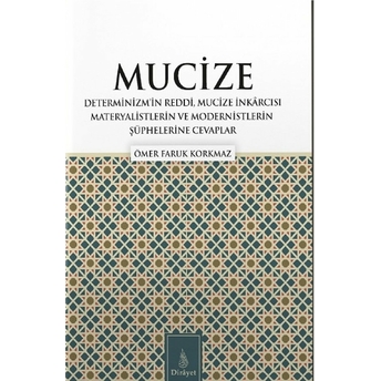 Mucize; Determinizmin Reddi, Mucize I·nkarcısı Materyalistlerin Ve Modernistlerin S¸u¨phelerine Ceva Ömer Faruk Korkmaz