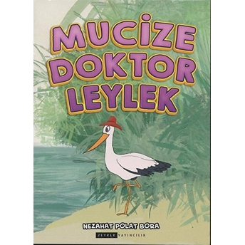 Mucize Doktor Leylek (Renkli-Resimli) - Nezahat Polat Bora