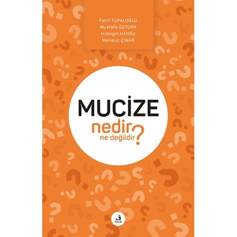 Mucize Nedir Ne Değildir? Fatih Topaloğlu, Mustafa Öztürk, Hüseyin Hansu , Mahmut Çınar