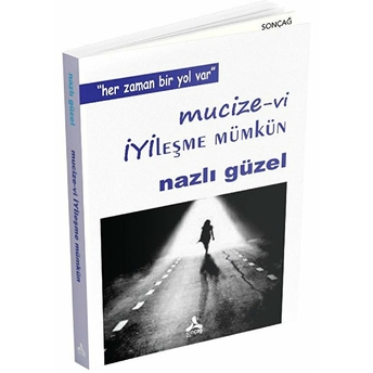 Mucizevi Iyileşme Mümkün - Her Zaman Bir Yol Var Nazlı Güzel