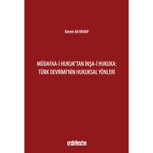 Müdafaa-I Hukuk'Tan Inşa-I Hukuka: Türk Devrimi'Nin Hukuksal Yönleri Kerem Ali Vahap