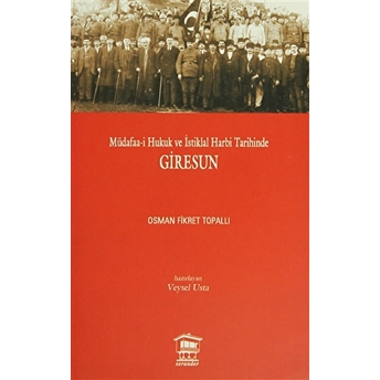 Müdafaa-I Hukuk Ve Istiklal Harbi Tarihinde Giresun Osman Fikret Topallı