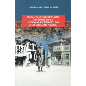 Mudanya Mütarekesi'nden Günümüze Bursa Uluslararası Sempozyumu 26-28 Eylül 2013 / Bursa